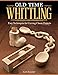 Old Time Whittling: Easy Techniques for Carving Classic Projects (Fox Chapel Publishing) by Keith Randich