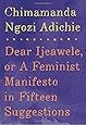 Dear Ijeawele, or A Feminist Manifesto in Fifteen Suggestions