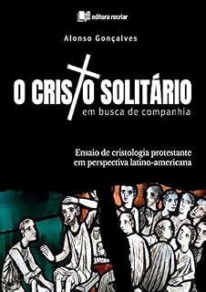 Livro O Cristo solitário em busca de companhia: Ensaio de cristologia protestante em perspectiva latino-americana