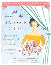 At Home with Madame Chic: Becoming a Connoisseur of Daily Life At Home with Madame Chic: Becoming a Connoisseur of Daily Life