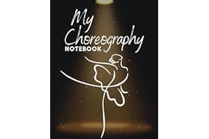 My Choreography Notebook: Dance Teacher Workbook for Ideas, Notations, Routines, Formations & MORE!