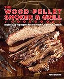 The Wood Pellet Smoker and Grill Cookbook: Recipes and Techniques for the Most Flavorful and Delicio by Peter Jautaikis