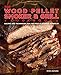 The Wood Pellet Smoker and Grill Cookbook: Recipes and Techniques for the Most Flavorful and Delicio by Peter Jautaikis
