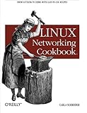 Linux Networking Cookbook: From Asterisk to Zebra with Easy-to-Use Recipes Linux Networking Cookbook: From Asterisk to Zebra with Easy-to-Use Recipes
