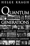 Quantum Generations -A History of Physics in the Twentieth Century, Kragh, Helge, 0691095523