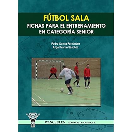 Fútbol sala. Fichas para el entrenamiento en categoría senior Fútbol sala. Fichas para el entrenamiento en categoría senior