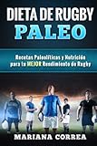 Image de DIETA De RUGBY PALEO: Recetas Paleoliicas y Nutricion para tu MEJOR Rendimiento de Rugby (Spanish Edition)