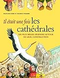 Il était une fois les cathédrales : Les plus belles légendes autour de leur construction by 