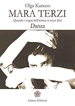 Mara Terzi: Quando i sogni dell'anima si son fatti Danza (Italian Edition)