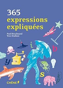 365 Expressions Expliquees Paul Desalmand Babelio