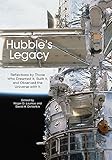 Hubble's Legacy: Reflections by Those Who Dreamed It, Built It, and Observed the Universe with It by