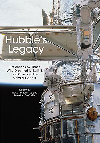 Hubble's Legacy: Reflections by Those Who Dreamed It, Built It, and Observed the Universe with It by (Hardcover)