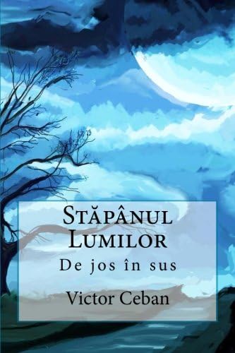 Stapanul Lumilor: De jos in sus (Volume 1) (Romanian Edition)