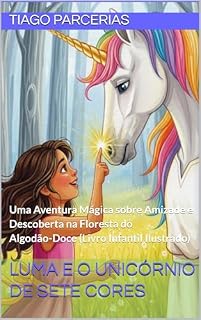 Livro Luma e o Unicórnio de Sete Cores: Uma Aventura Mágica sobre Amizade e Descoberta na Floresta do Algodão-Doce (Livro Infantil Ilustrado) (As Aventuras Mágicas de Luma e Cintilo 1)