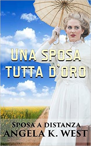 Angela K. West - Sposa a distanza Vol. 5 - Una sposa tutta d'oro (2016)