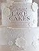 Elegant Lace Cakes: Over 25 contemporary and delicate cake decorating designs
