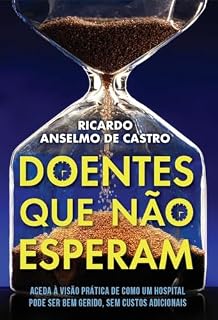 Livro DOENTES QUE NÃO ESPERAM: O Guia Prático Dos Hospitais
