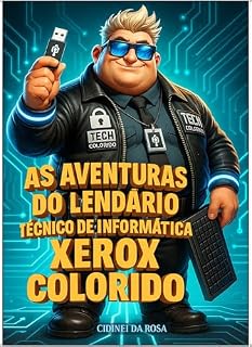Livro As Aventuras do Lendário Técnico de Informática Xerox Colorido: O Pendrive Lendário RGB (Livro1) (O UNIVERSO de: As Incriáveis Aventuras do Técnico de de Informática Landário Xerox Colido)