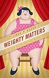 Weighty Matters (An Until The Fat Ladies Sing Mystery Book 6)