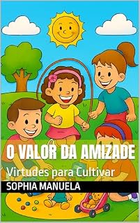 Livro O Valor da Amizade: Virtudes para Cultivar