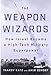 The Weapon Wizards: How Israel Became a High-Tech Military Superpower