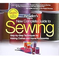 New Complete Guide to Sewing: Step-by-Step Techniques for Making Clothes and Home Accessories