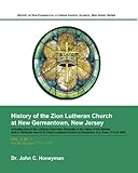 History of Zion Evangelical Lutheran Church, Oldwick, New Jersey Series, Vol. 1, Pt. 1: History of t by Dr. John C. Honeyman, Maureen Newman