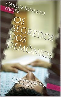Livro Os Segredos dos Demônios: A Desconstrução da Fé Humana Livro I