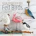 Folk Embroidered Felt Birds: 20 Modern Folk Art Designs to Make & Embellish by Corinne Lapierre