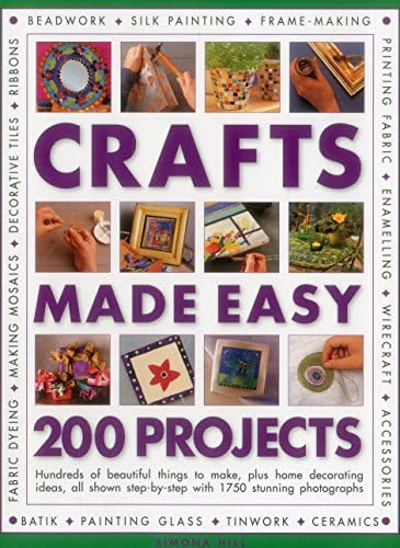 200 Projects (Crafts Made Easy) (Crafts Made Easy S): Hundreds of Beautiful Things to Make, Plus Home Decorating Ideas, All Shown Step by Step with 1750 Stunning Photographs