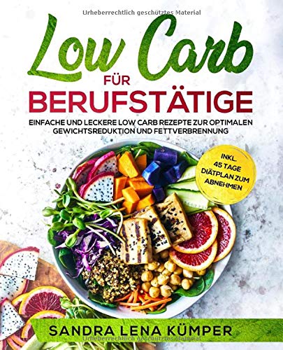 [- Low Carb für Berufstätige: Einfache und leckere Low Carb Rezepte zur optimalen Gewicht