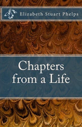 Elizabeth Stuart PhelpsChapters from a Life: Elizabeth Stuart Phelps