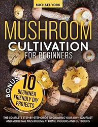 Mushroom Cultivation for Beginners: The Complete