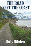 The Road Next the Coast: In Transit round Britain and Ireland by