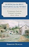 Front cover for the book Hoping for the Best, Preparing for the Worst: Everyday Life in Upper Canada, 1812-1814 by Dorothy Duncan