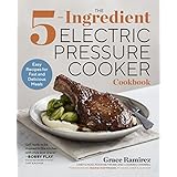 The 5-Ingredient Electric Pressure Cooker Cookbook: Easy Recipes for Fast and Delicious Meals