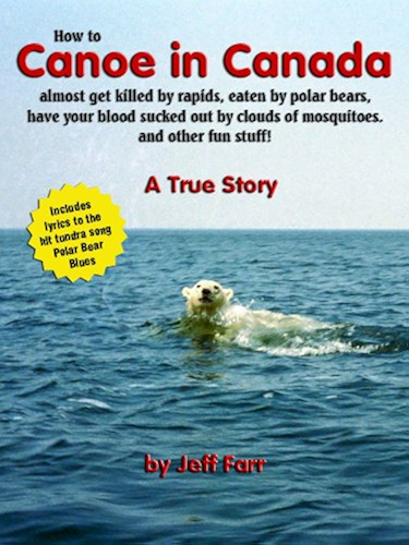 Download How to Canoe in Canada, almost get killed by rapids, eaten by polar bears, have your blood sucked out by clouds of mosquitoes, and other fun stuff! (English Edition) PDF