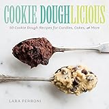 Cookie Doughlicious: 50 Cookie Dough Recipes for Candies, Cakes, and More by 