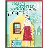 Collage Discovery Workshop - Beyond the Unexpected: New Techniques Using Color, Personal Imagery and Creative Surfaces