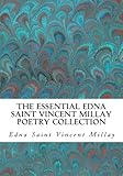 The Essential Edna Saint Vincent Millay Poetry Collection by Edna Saint Vincent Millay