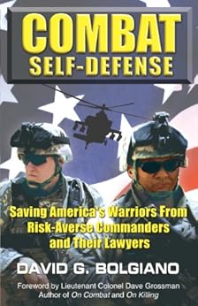 Combat Self Defense Saving America S Warriors From Risk Averse Commanders And Their Lawyers