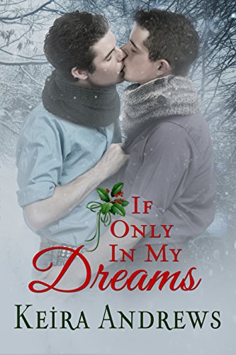 If Only in My Dreams: Gay Christmas Romance by Keira Andrews