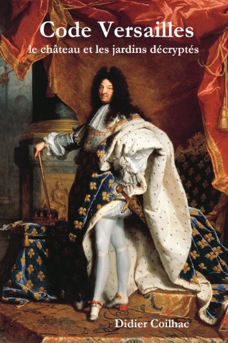 Code Versailles, le château et les jardins décryptés (French Edition) by Didier Coilhac