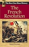 The French Revolution: The Best One-Hour History