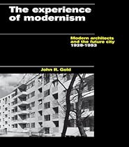 The Experience of Modernism: Modern Architects and the Future City; 1928-53