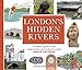 London's Hidden Rivers: A walker's guide to the subterranean waterways of London