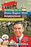 Growing Up in Mister Rogers Real Neighborhood: Life Lessons from the Heart of Latrobe, PA by Chris Rodell
