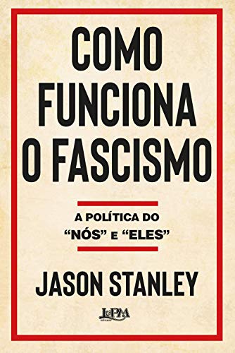 Como funciona o fascismo: A política do "nós" e "eles" por [Stanley, Jason]