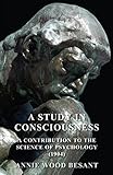 A Study in Consciousness - A Contribution to the Science of Psychology (1904) by Annie Wood Besant