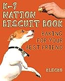 K-9 Nation Biscuit Book: Baking for Your Best Friend by